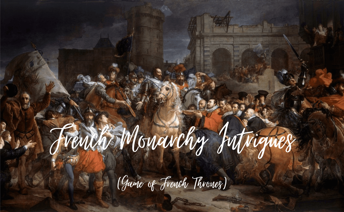 French Monarchy Intrigues - Game of French Thrones